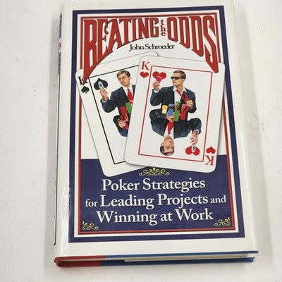 Beating the Odds Poker Strategies Leading Project Winning At Work John Schroeder