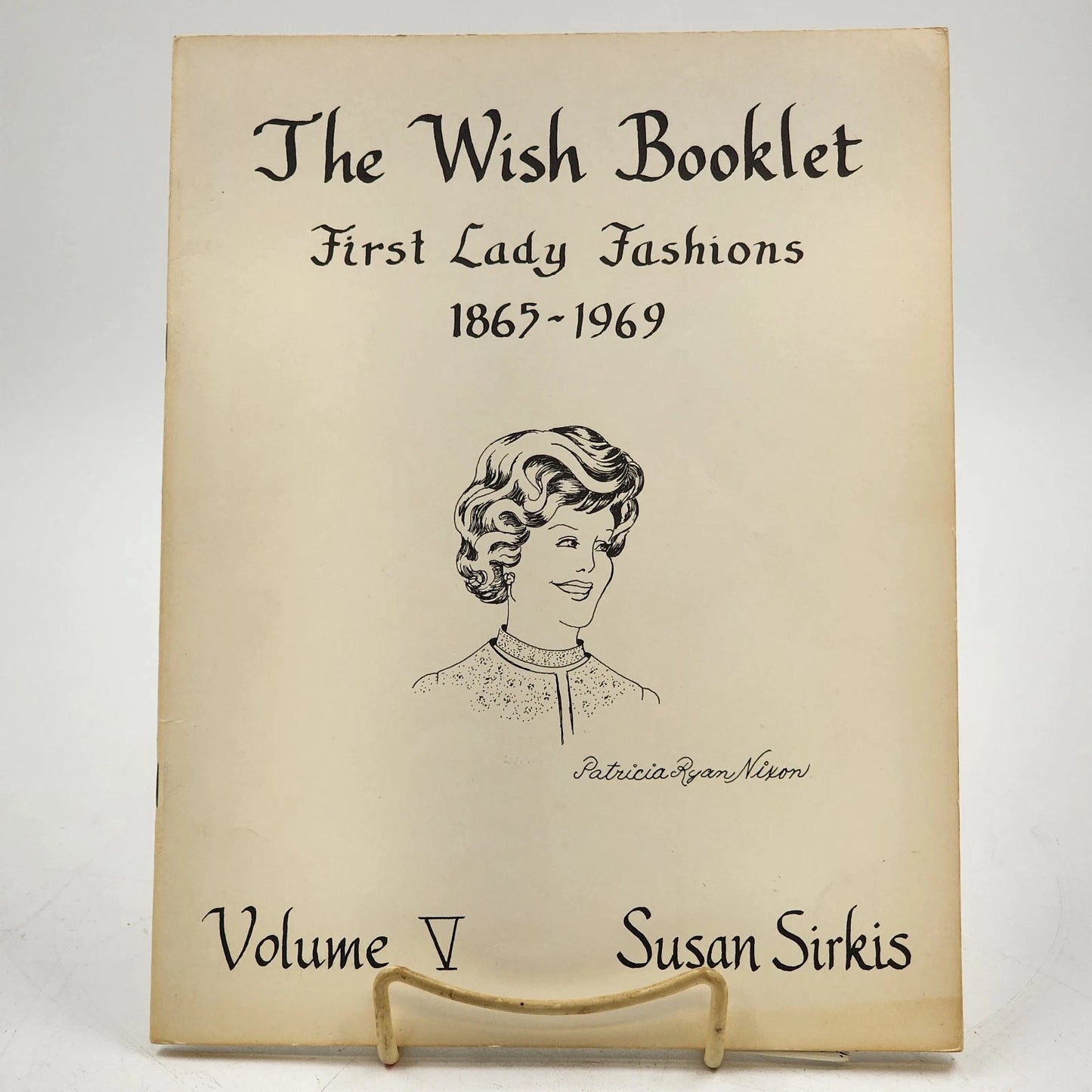 Susan Sirkis Doll Patterns The Wish Booklet First Lady Fashions 1865-1969 Vol V