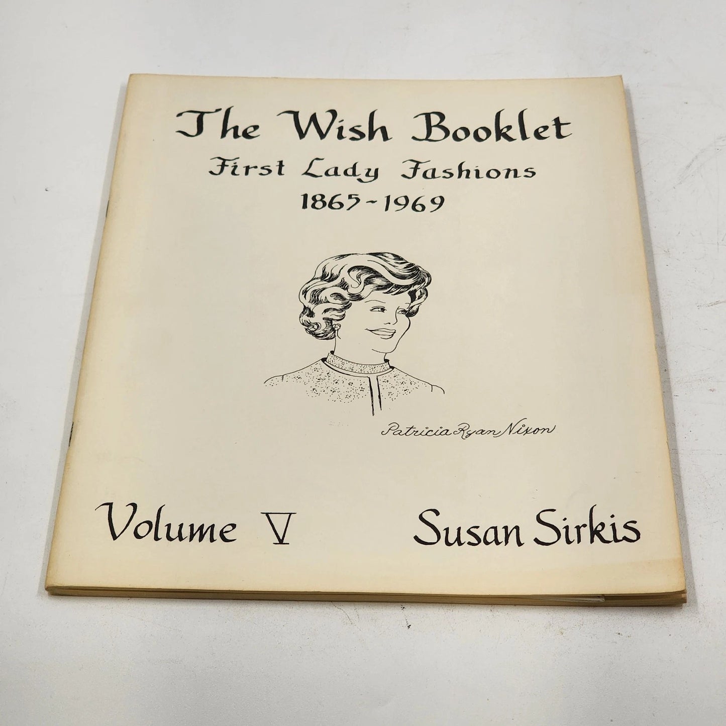 Susan Sirkis Doll Patterns The Wish Booklet First Lady Fashions 1865-1969 Vol V