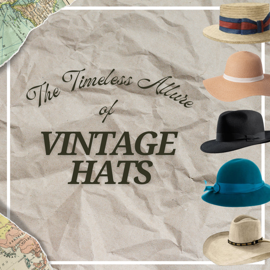 The Timeless Allure of Vintage Hats