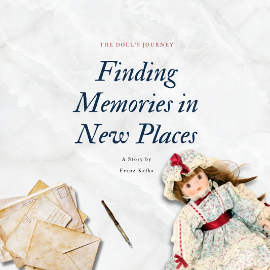 The Doll’s Journey: Finding Memories in New Places (A Story by Franz Kafka)