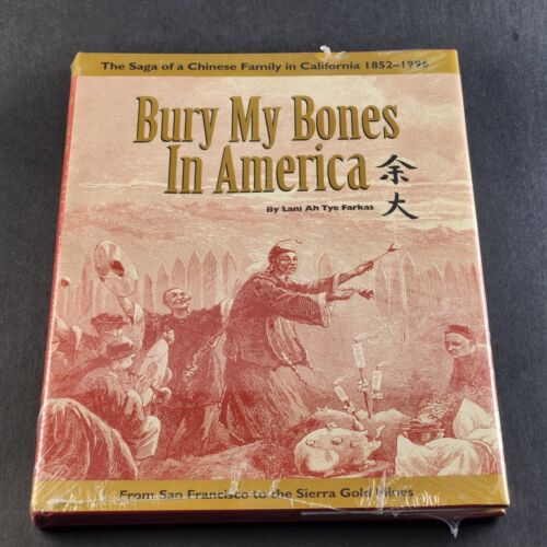 Bury My Bones in America The Saga of a Chinese Family by Lani Ah Tye Farkas 1998