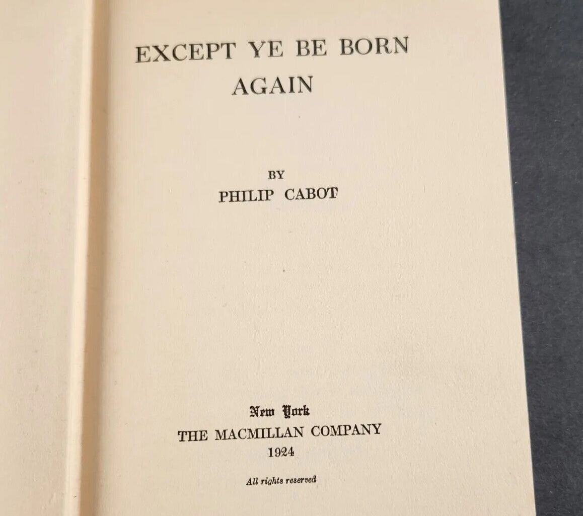 Except 'Ye Be Born Again by Philip Cabot Hardback 1924